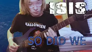ISIS -  So Did We (Full Guitar Cover)