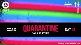 #PLAYLIST | QUARANTINE | DAY 12