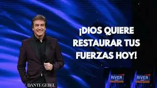 Pastor Dante Gebel - ¡Dios quiere restaurar tus fuerzas hoy!