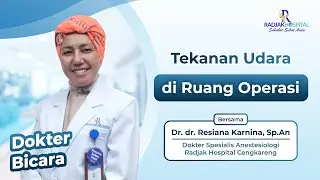Inilah Mengapa Ruang Operasi Memiliki Tekanan Udara yang Rendah - Dr. dr. Resiana Karnina, Sp.An