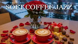 Soft Coffee Jazz ☕ Soft Bossa Nova & Relaxing Background Music for a romantic Valentine's Day
