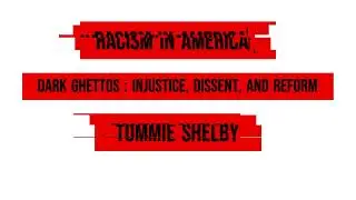 Reading Racism in America - Dark Ghettos: Injustice, Dissent, and Reform - by Tommie Shelby