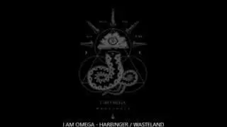 I AM OMEGA - Harbinger / Wasteland