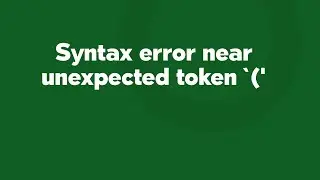 Syntax error near unexpected token `('