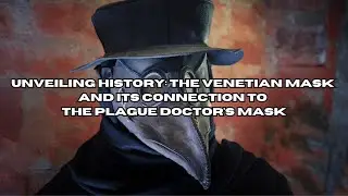 Unveiling History: The Venetian Mask and its Connection to the Plague Doctor's Mask