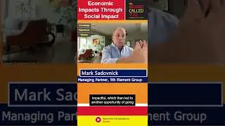 Economic Impacts through Social Impact | Mark Sadovnick | 5th Element Group
