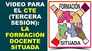 Soy Docente: VIDEO PARA EL CTE (TERCERA SESI&Oacute;N): LA FORMACI&Oacute;N DOCENTE SITUADA