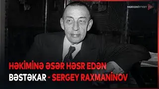 Sergey Raxmaninov dünya musiqisinin ən gözəl lirik bəstəkarlarındandır