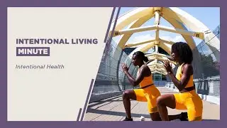 Intentional Living Minute // Intentional Health