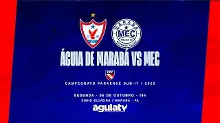 AO VIVO |  ÁGUIA DE MARABÁ X MEC | CAMPEONATO PARAENSE SUB - 17 | 2025