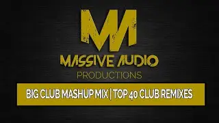 Big Club Mashup Mix | Top 40 Club remixes