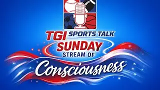 TGI Sports Talk's Sunday Stream of Consciousness With Keith Engle!