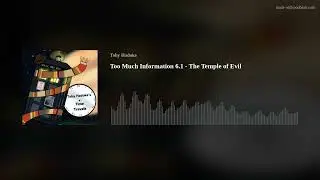 Too Much Information 6.1 - The Temple of Evil