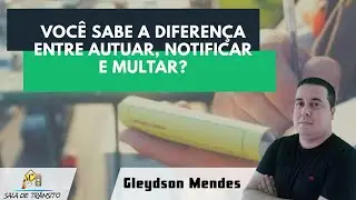 Voc&ecirc; sabe a diferen&ccedil;a entre autuar, notificar e multar?