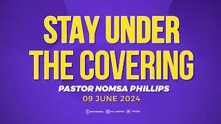 PASTOR NOMSA PHILLIPS | STAY UNDER THE COVERING