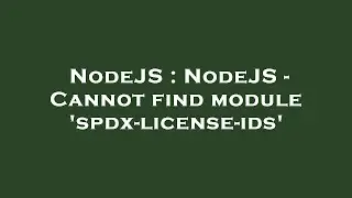 NodeJS : NodeJS - Cannot find module 'spdx-license-ids'