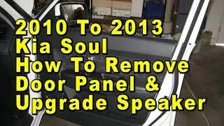 2010 To 2013 Kia Soul How To Remove Door Panel & Upgrade Speaker With Sizes & Part Numbers