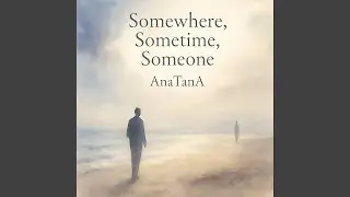 Somewhere, Sometime, Someone