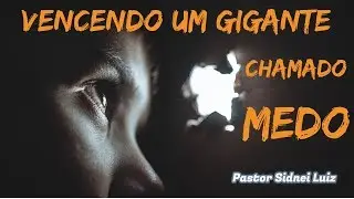 UM GIGANTE CHAMADO MEDO -  PREGAÇÃO - PASTOR SIDNEI LUIZ