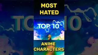 Top 10 Most Hated Anime Characters!😬 #anime #top10 #shorts #animeedit #animeedits