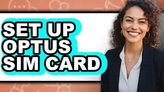 How to Set Up Optus Sim Card - Full Guide