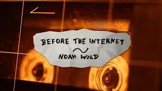 Noah Wild - Before The Internet (Lyric Video)