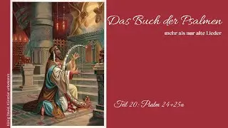Psalmen - Teil 20: Psalm 24+25a