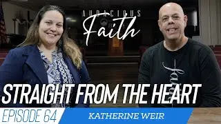 Straight From The Heart ft Katherine Weir | Audacious Faith Podcast Episode 64