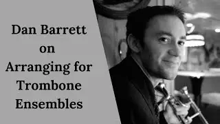 Dan Barrett on Arranging for Trombone Ensembles