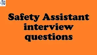 Safety Assistant interview questions