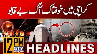 Massive Fire Out of Control in Karachi | 12 PM News Headlines | GTV News