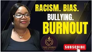 When Racism, Bias & Bullying Lead to Burnout: My Truth and How to Take Charge
