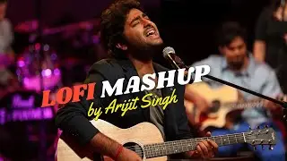 Arijit Singh Lofi Mashup | Lofi Mashup | Nonstop Lofi