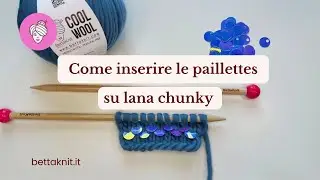 Come inserire le paillettes a maglia su lana chunky | Tutorial facile Bettaknit