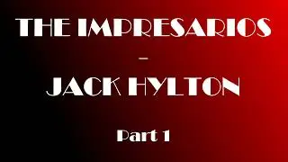 The Impresarios - Jack Hylton - Part 1
