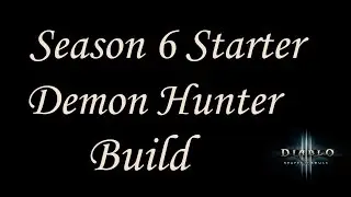 [2.4.1] Diablo 3 - Season 6 Starter Build + Walkthrough - Demon Hunter Guide