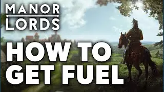 How To Get Fuel In Manor Lords (Simple Guide)