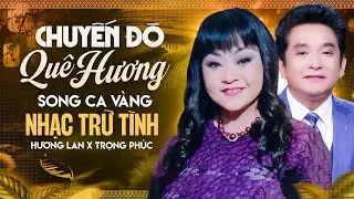 Chuyến Đò Quê Hương - Hương Lan x Trọng Phúc | Cặp Song Ca Vàng Nhạc Trữ Tình Quê Hương