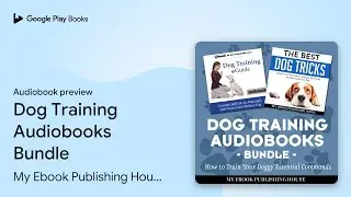 Dog Training Audiobooks Bundle by My Ebook Publishing House &middot; Audiobook preview