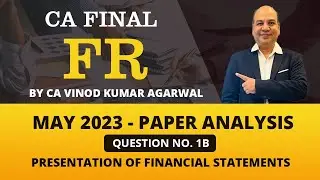 Q. No.1B May 2023 - Paper Analysis | Presentation Of Financial Statements | CA Final FR by CA VK Sir