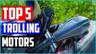 Best Trolling Motors - Top 5 Trolling Motor Review