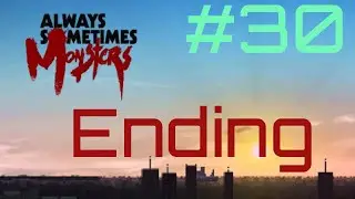 Let's Play Always Sometimes Monsters Part 30 - Ending