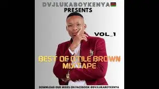 BEST OF OTILE BROWN MIXTAPE HQ SOUND _dvjlukaboykenya🇰🇪