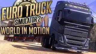 Euro Truck Simulator 2 - World in Motion (Cinematic Montage)
