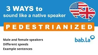PEDESTRIANIZED pronunciation | Improve your language with bab.la