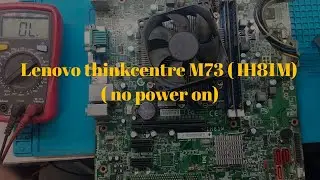 Lenovo ThinkPad m73 ( IH81M ) no power on solution - step by step