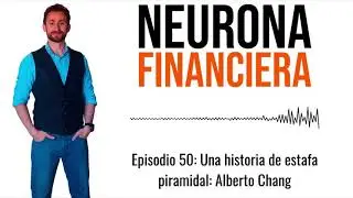 050. Una historia de estafa piramidal: Alberto Chang