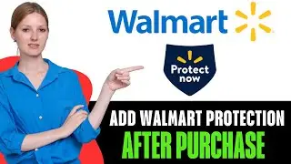 How To Add Walmart Protection Plan After Purchase (2025)