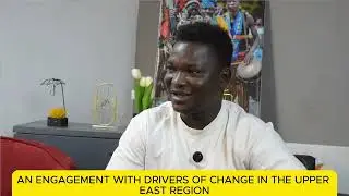 Engagement with Drivers of Change in the Upper East Region 