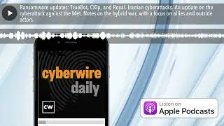 Ransomware updates: TrueBot, Cl0p, and Royal. Iranian cyberattacks. An update on the cyberattack ag